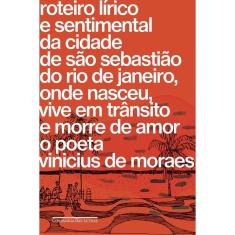 Livro - Roteiro lírico e sentimental da cidade de São Sebastião do Rio de Janeiro, onde nasceu, vive em trânsito e morre de amor o poeta Vinicius de Moraes