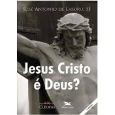 Jesus Cristo É Deus?