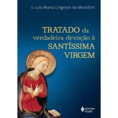 Tratado Da Verdadeira Devocao A Santissima Virgem