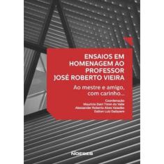 Ensaios Em Homenagem Ao Professor Jose Roberto Vieira