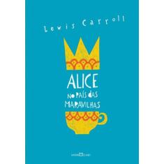 Livro - Alice no país das maravilhas / Alice através do espelho e o qu