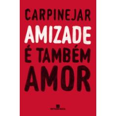 Livro Amizade é Também Amor Carpinejar
