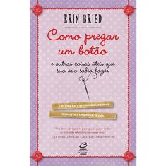 Como Pregar Um Botão E Outras Coisas Uteis Que Sua Avo Sabia Fazer