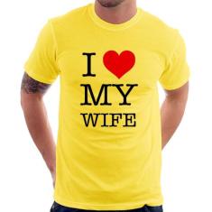 Camiseta I Love My Wife - Foca Na Moda