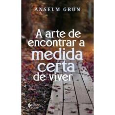A Arte De Encontrar A Medida Certa De Viver
