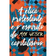 A Ética Protestante E O Espírito Do Capitalismo