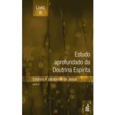 Estudo aprofundado da doutrina espirita - vol.3 - ensinos e parabolas 