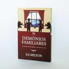 Demônios Familiares | A Realidade do Mundo Espiritual e as Armas para a Vitória | S. V. Milton