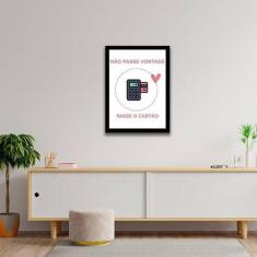 Quadro Decorativo Não Passe Vontade, Passe o Cartão 45x34cm - Quadros 