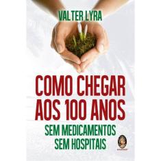 Como Chegar Aos 100 Anos