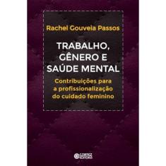 Rabalho, Gênero e Saúde Mental - Contribuições a Profissionalização Do Cuidado Feminino