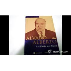 Alvaro Alberto - A Ciencia Do Brasil
