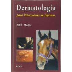 Livro - Dermatologia Para Veterinários De Eqüinos