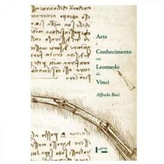 Arte E Conhecimento Em Leonardo Da Vinci - Edusp