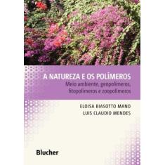 Natureza e os polimeros, a - BLUCHER