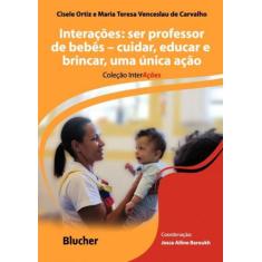 Interações - Ser Professor de Bebês - Cuidar, Educar e Brincar, Uma Ún