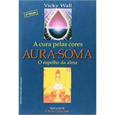 Aura-soma:a Cura Pelas Cores-c.dura