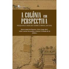 A colônia em perspectiva: Pesquisas e análises sobre o Brasil (XVI-XIX)