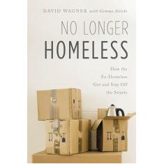No Longer Homeless: How the Ex-Homeless Get and Stay Off the Streets