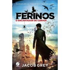 Livro - Ferinos: O encantador de corvos (Vol. 1)