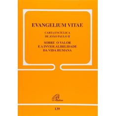 Evangelium Vitae - 139: Sobre o valor e a inviolabilidade da vida