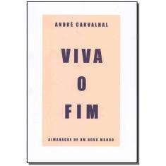 Viva o Fim: Almanaque de um Novo Mundo
