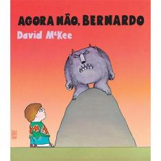Livro - Agora não, Bernardo