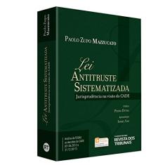 Lei Antitruste Sistematizada Jurisprudência na Visão do Cade