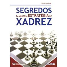 Segredos da Moderna Estratégia de Xadrez - John Watson - 9788573939026 em  Promoção é no Buscapé