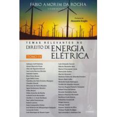 Temas Relevantes No Direito De Energia Elétrica: Tomo Iv