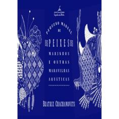 Pequeno Manual De Peixes Marinhos E Outras Maravilhas Aquaticas