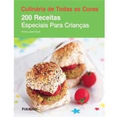 Livro - Culinária de Todas as Cores - 200 Receitas Especiais Para Crianças