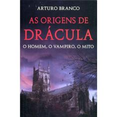As Origens De Drácula - O Homem, O Vampiro, O Mito