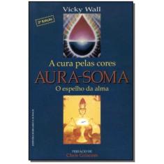 Aura-soma:a Cura pelas Cores-c.dura