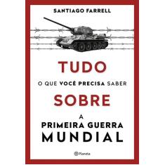 Livro - Tudo o que você precisa saber sobre a Primeira Guerra Mundial