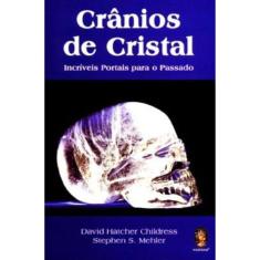 Crânios De Cristal - Incríveis Portais Para O Passado
