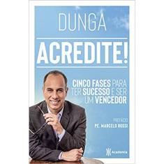 Acredite! - Cinco Fases Para Ter Sucesso E Ser Um Vencedor