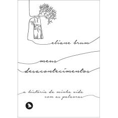Meus desacontecimentos: A história da minha vida com as palavras