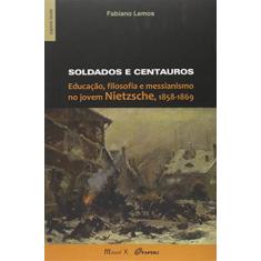 Soldados e Centauros: Educação, Filosofia e Messianismo no Jovem Nietzsche, 1858-1869