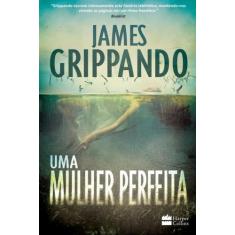 Uma Mulher Perfeita - James Grippando