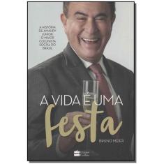 Vida é uma Festa, a - a História de Amaury Junior - HARPERCOLLINS, Sor