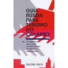 Guia Rússia Para Turismo do Colapso - ELEFANTE EDITORA, 3