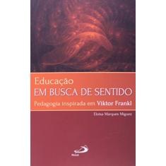 Educação em Busca de Sentido: Pedagogia Inspirada em Viktor Frankl