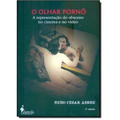 O olhar pornô: a representação do obsceno no cinema e no vídeo