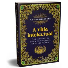 Livro - A vida intelectual  Seu espírito, suas condições, seus métodos