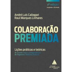 Colaboracao Premiada - Licoes Praticas E Teoricas De Acordo Com A Jurisprudencia Do Supremo Tribunal Federal