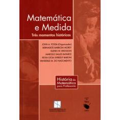 Livro - Matemática E Medida - Três Momentos Históricos