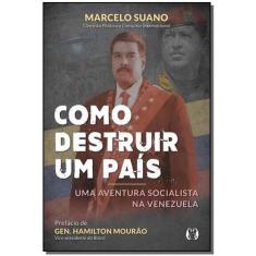 Como Destruir Um Pais - Uma Aventura Socialista Na Venezuela