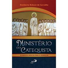 Ministério do Catequista: Elementos Básicos Para a Formação