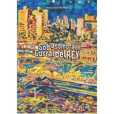 Sob a Sombra do Curral del Rey - Volume 2